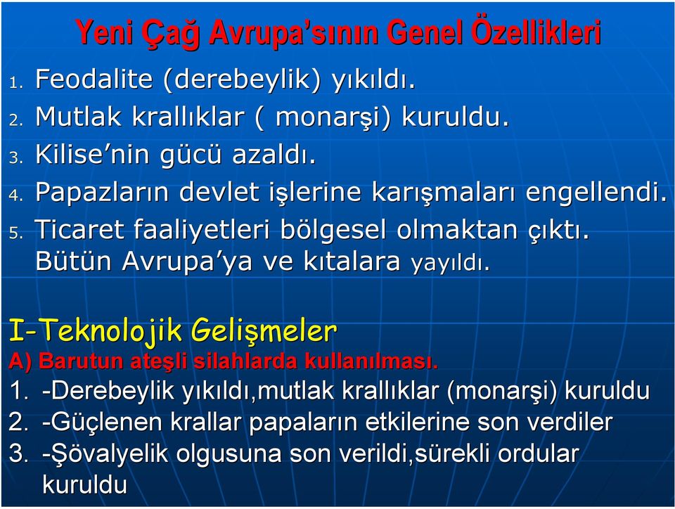 Bütün n Avrupa ya ve kıtalara k yayıld ldı. I-Teknolojik Gelişmeler A) Barutun ateşli silahlarda kullanılmas lması. 1.