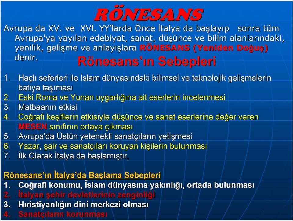 Rönesans ın n Sebepleri 1. Haçlı seferleri ile İslam dünyasd nyasındaki ndaki bilimsel ve teknolojik gelişmelerin batıya taşı şıması 2. Eski Roma ve Yunan uygarlığı ığına ait eserlerin incelenmesi 3.