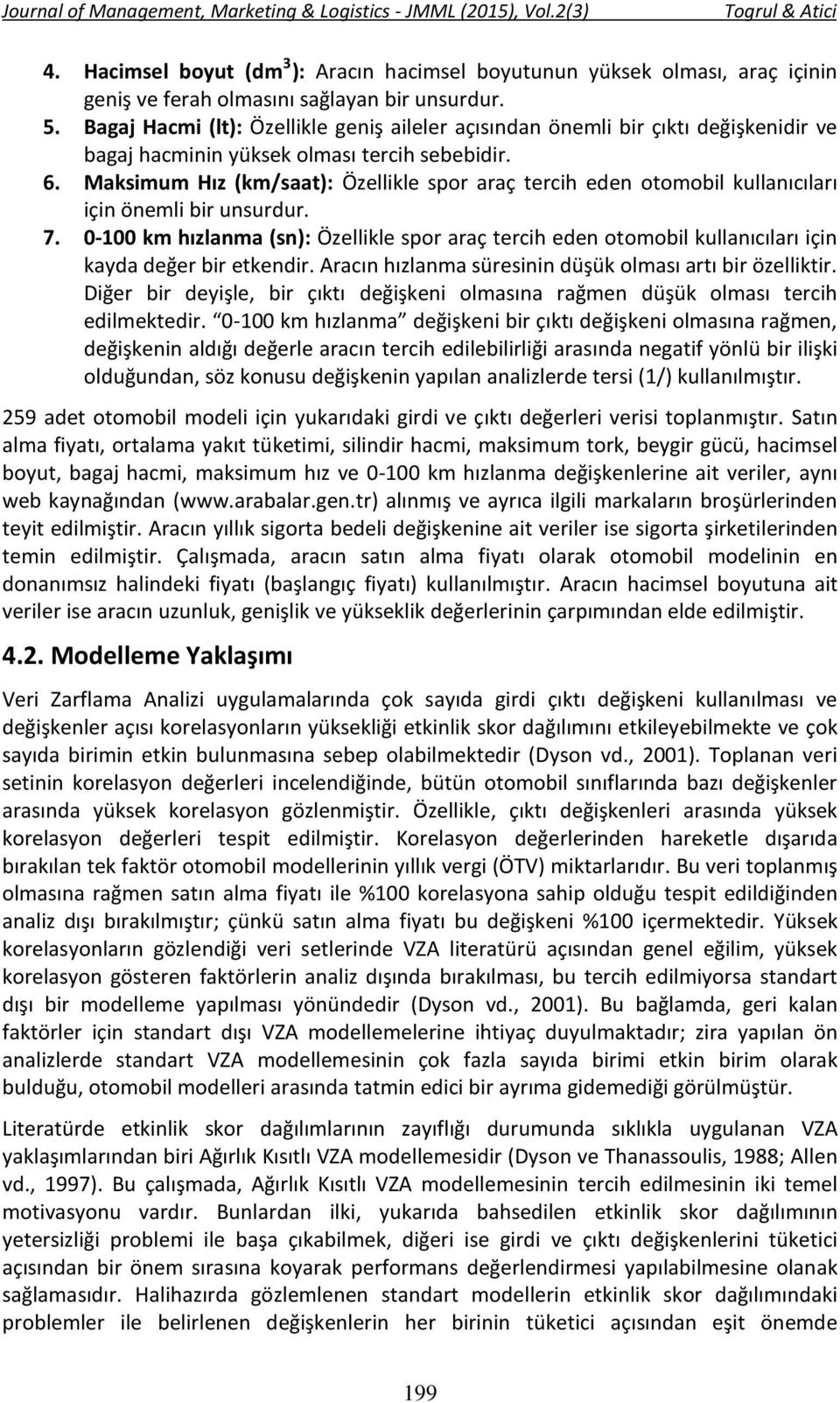 Maksimum Hız (km/saat): Özellikle spor araç tercih eden otomobil kullanıcıları için önemli bir unsurdur. 7.