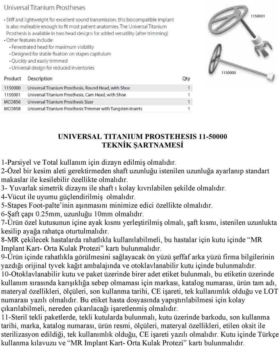 25mm, uzunluğu 10mm 7-Ürün özel kutusunun içine ayak kısmı yerleştirilmiş olmalı, şaft kısmı, istenilen uzunlukta kesilip ayağa rahatça oturtulmalıdır.