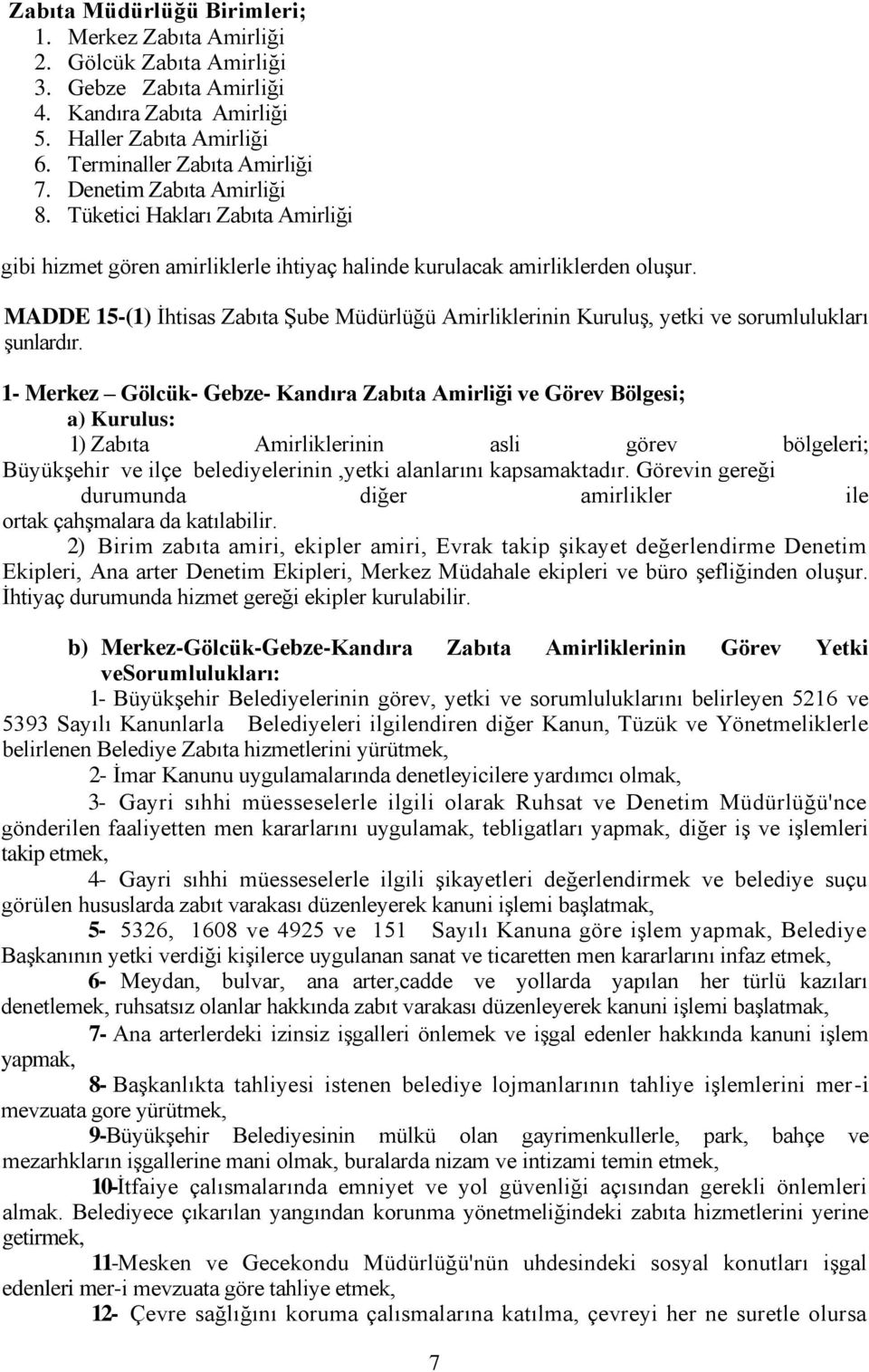 MADDE 15-(1) İhtisas Zabıta Şube Müdürlüğü Amirliklerinin Kuruluş, yetki ve sorumlulukları şunlardır.
