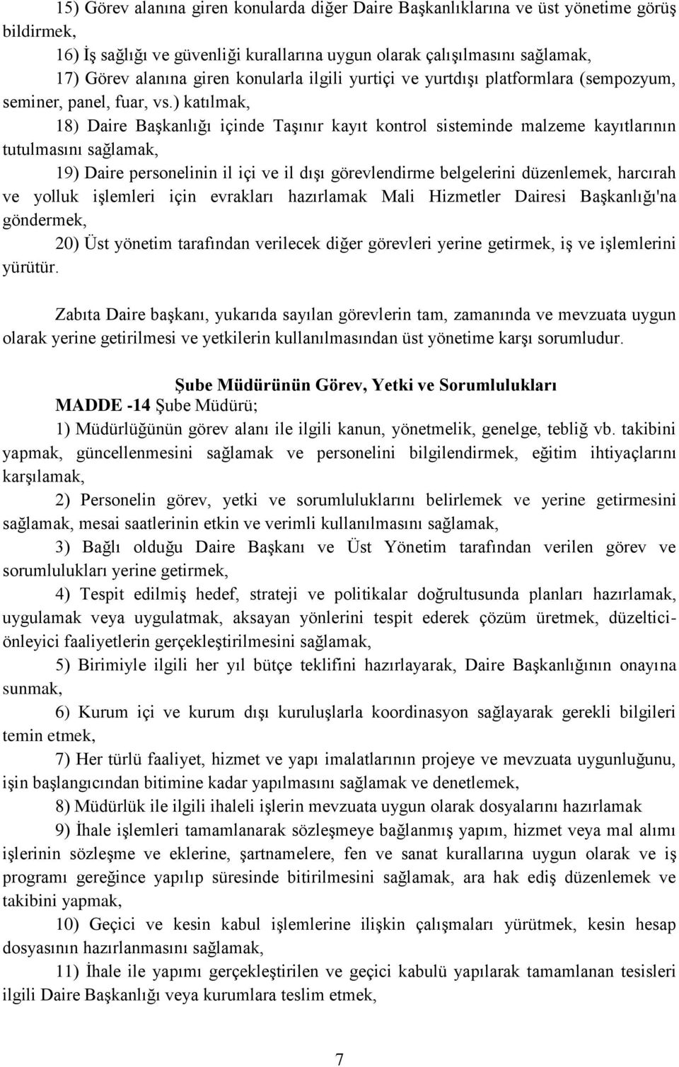 ) katılmak, 18) Daire Başkanlığı içinde Taşınır kayıt kontrol sisteminde malzeme kayıtlarının tutulmasını sağlamak, 19) Daire personelinin il içi ve il dışı görevlendirme belgelerini düzenlemek,