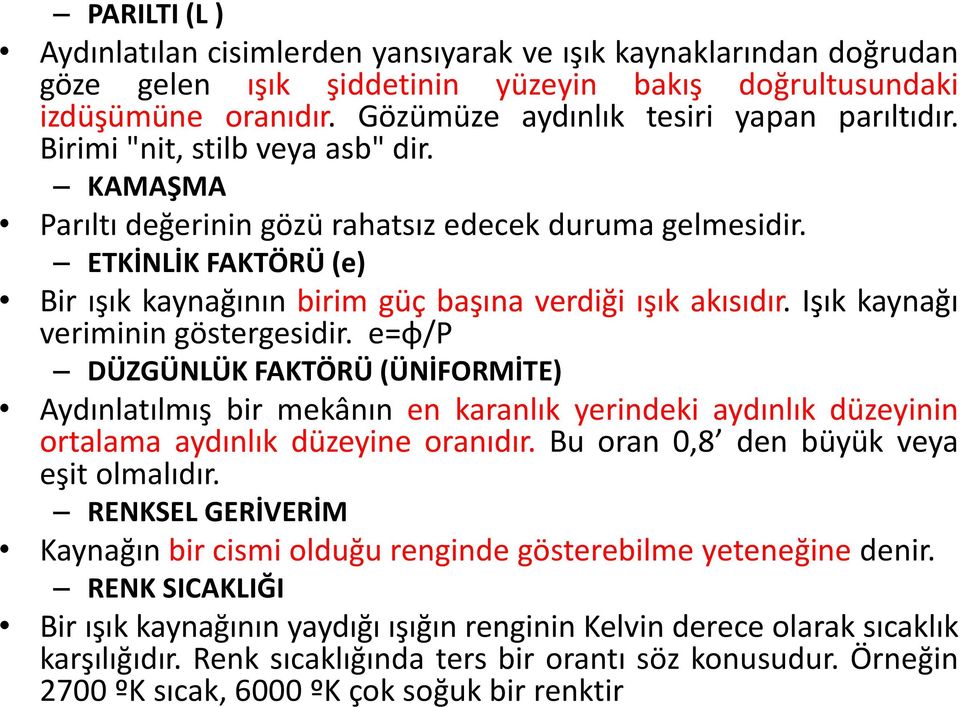 ETKİNLİK FAKTÖRÜ (e) Bir ışık kaynağının birim güç başına verdiği ışık akısıdır. Işık kaynağı veriminin göstergesidir.