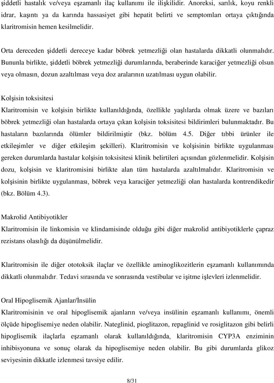 Orta dereceden şiddetli dereceye kadar böbrek yetmezliği olan hastalarda dikkatli olunmalıdır.