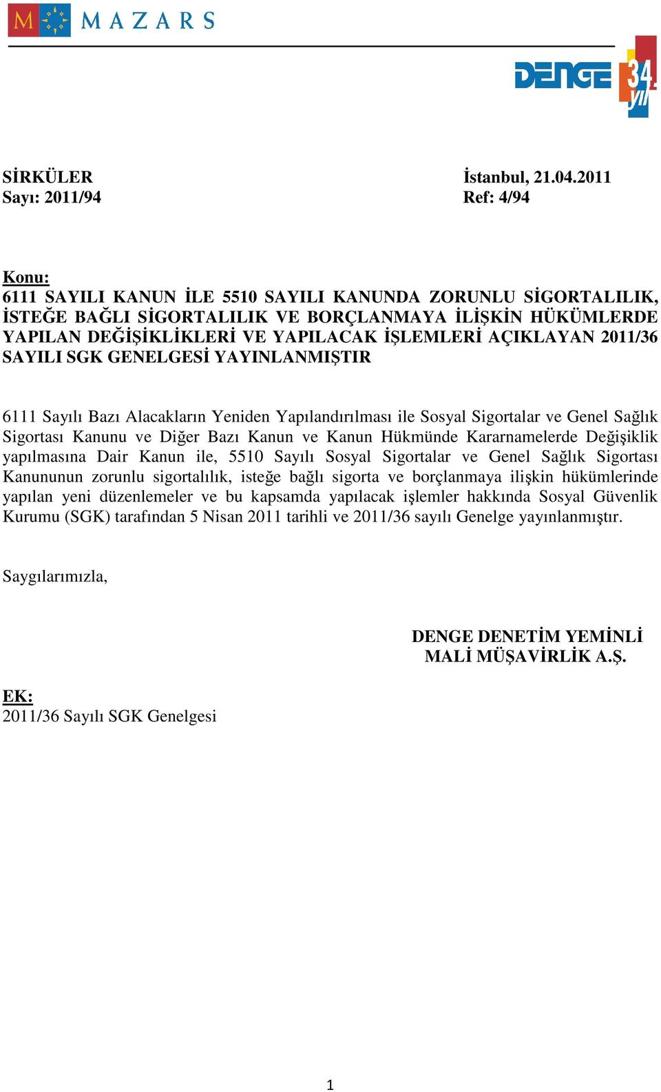 ĐŞLEMLERĐ AÇIKLAYAN 2011/36 SAYILI SGK GENELGESĐ YAYINLANMIŞTIR 6111 Sayılı Bazı Alacakların Yeniden Yapılandırılması ile Sosyal Sigortalar ve Genel Sağlık Sigortası Kanunu ve Diğer Bazı Kanun ve