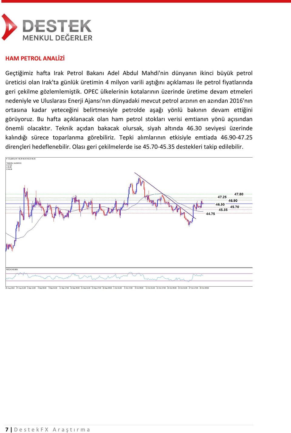 OPEC ülkelerinin kotalarının üzerinde üretime devam etmeleri nedeniyle ve Uluslarası Enerji Ajansı'nın dünyadaki mevcut petrol arzının en azından 2016'nın ortasına kadar yeteceğini belirtmesiyle