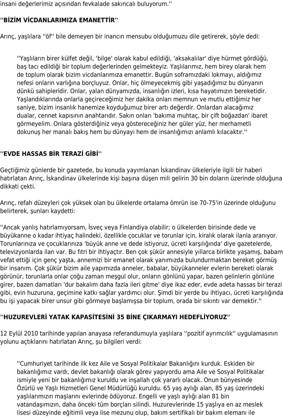 'aksakalılar' diye hürmet gördüğü, baş tacı edildiği bir toplum değerlerinden gelmekteyiz. Yaşlılarımız, hem birey olarak hem de toplum olarak bizim vicdanlarımıza emanettir.