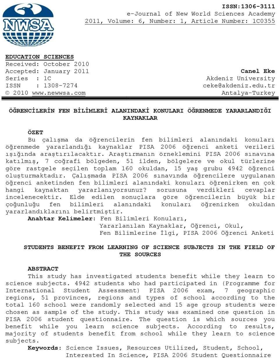 com Antalya-Turkey ÖĞRENCİLERİN FEN BİLİMLERİ ALANINDAKİ KONULARI ÖĞRENMEDE YARARLANDIĞI KAYNAKLAR ÖZET Bu çalışma da öğrencilerin fen bilimleri alanındaki konuları öğrenmede PISA 2006 öğrenci anketi