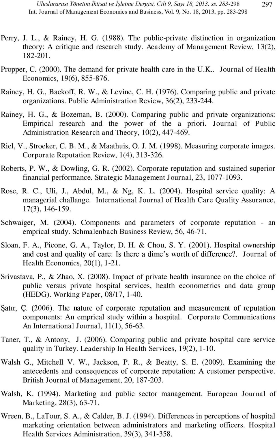 The demand for private health care in the U.K.. Journal of Health Economics, 19(6), 855-876. Rainey, H. G., Backoff, R. W., & Levine, C. H. (1976). Comparing public and private organizations.