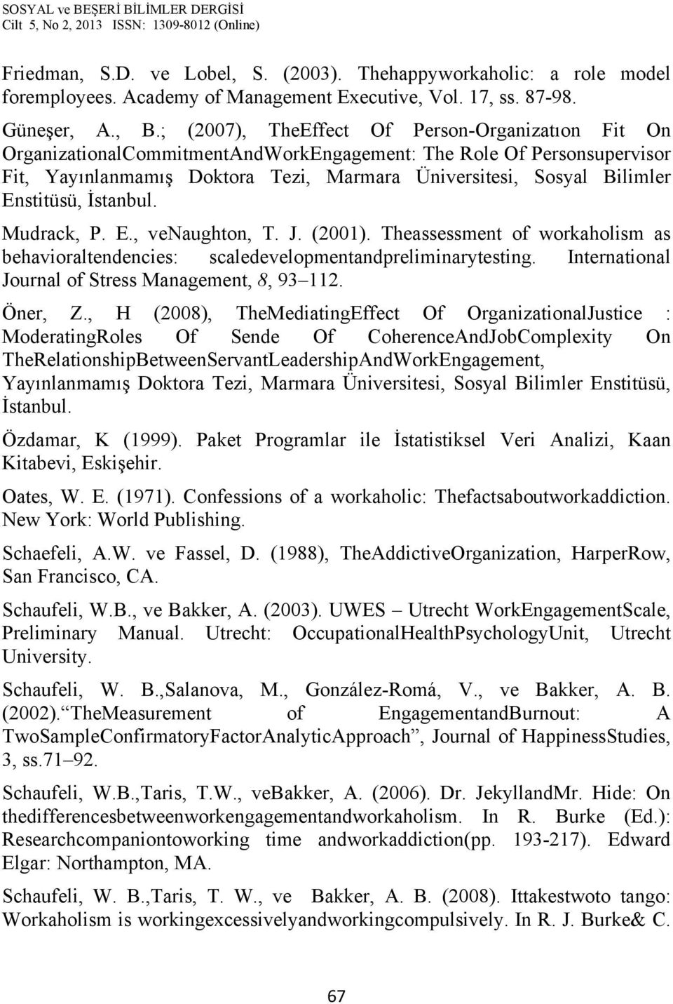 Enstitüsü, İstanbul. Mudrack, P. E., venaughton, T. J. (2001). Theassessment of workaholism as behavioraltendencies: scaledevelopmentandpreliminarytesting.