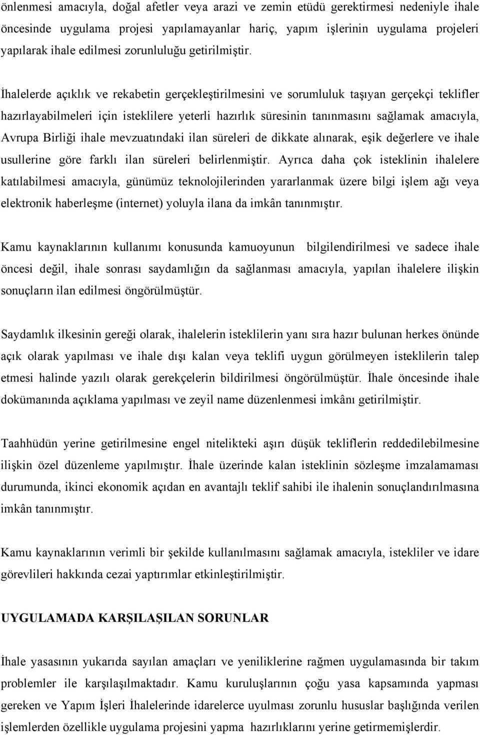 İhalelerde açıklık ve rekabetin gerçekleştirilmesini ve sorumluluk taşıyan gerçekçi teklifler hazırlayabilmeleri için isteklilere yeterli hazırlık süresinin tanınmasını sağlamak amacıyla, Avrupa