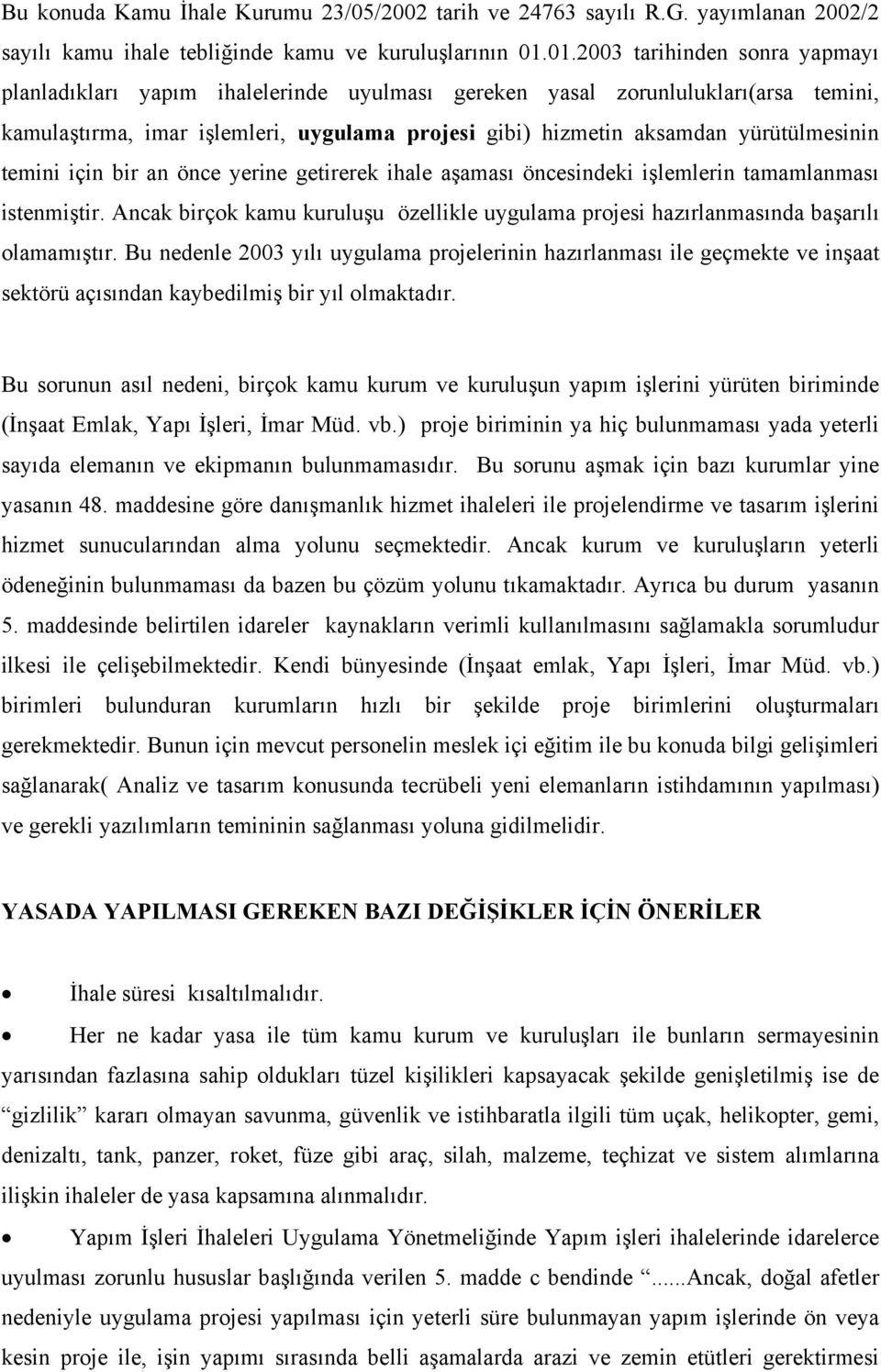 yürütülmesinin temini için bir an önce yerine getirerek ihale aşaması öncesindeki işlemlerin tamamlanması istenmiştir.