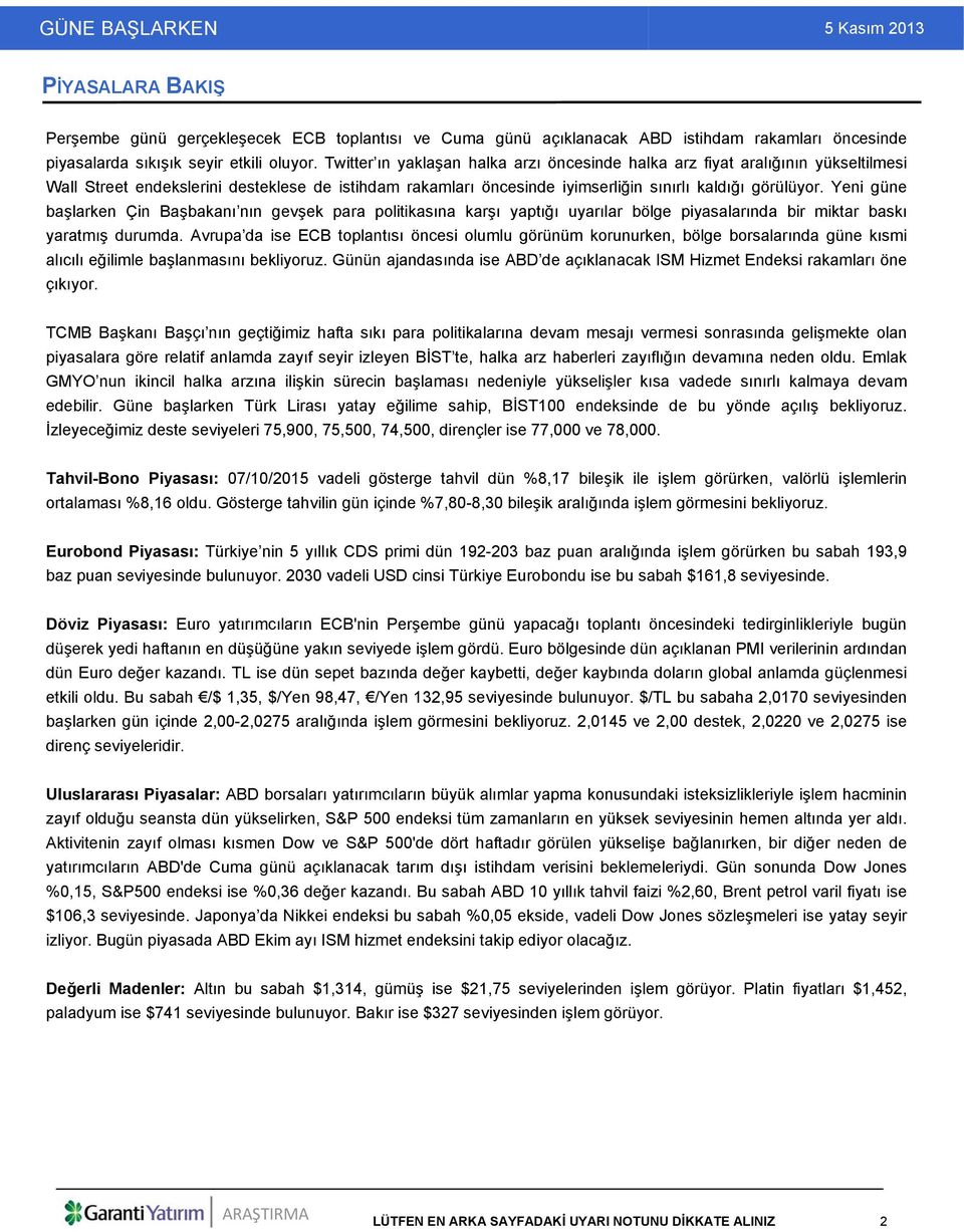 Yeni güne başlarken Çin Başbakanı nın gevşek para politikasına karşı yaptığı uyarılar bölge piyasalarında bir miktar baskı yaratmış durumda.