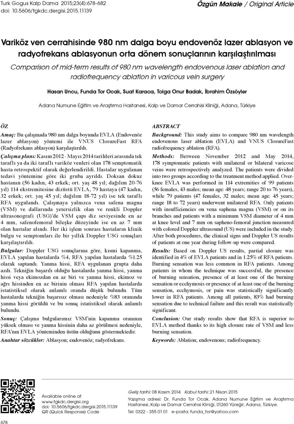 11139 Özgün Makale / Original Article Variköz ven cerrahisinde 980 nm dalga boyu endovenöz lazer ablasyon ve radyofrekans ablasyonun orta dönem sonuçlarının karşılaştırılması Comparison of mid-term