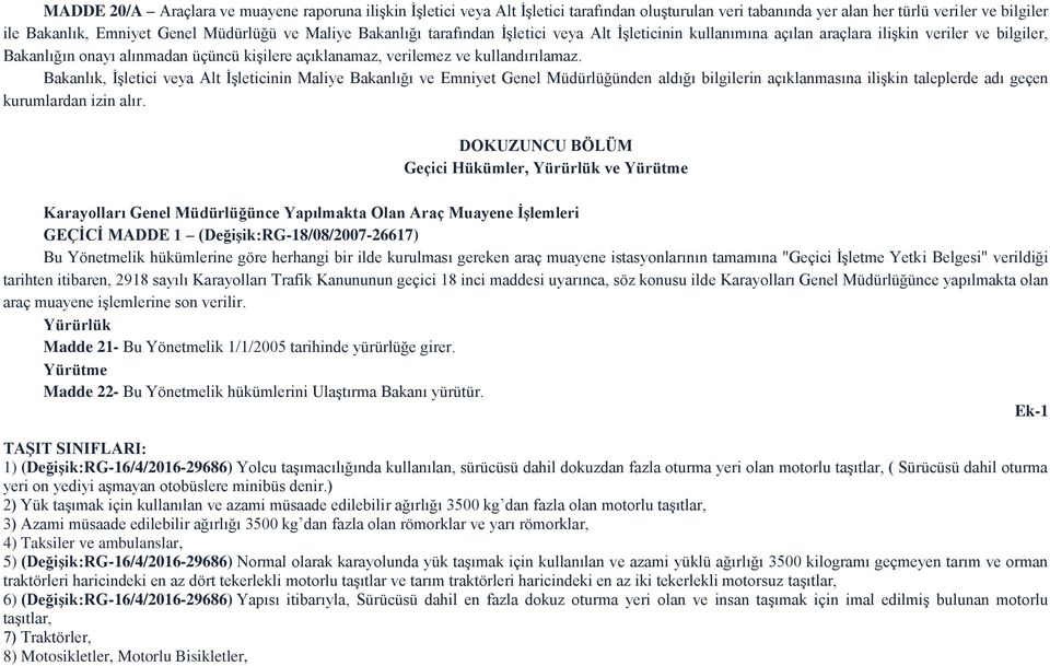 Bakanlık, İşletici veya Alt İşleticinin Maliye Bakanlığı ve Emniyet Genel Müdürlüğünden aldığı bilgilerin açıklanmasına ilişkin taleplerde adı geçen kurumlardan izin alır.