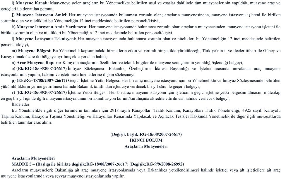 personeli/kişiyi, k) Muayene İstasyonu Amir Yardımcısı: Her muayene istasyonunda bulunması zorunlu olan; araçların muayenesinden, muayene istasyonu işleteni ile birlikte sorumlu olan ve nitelikleri