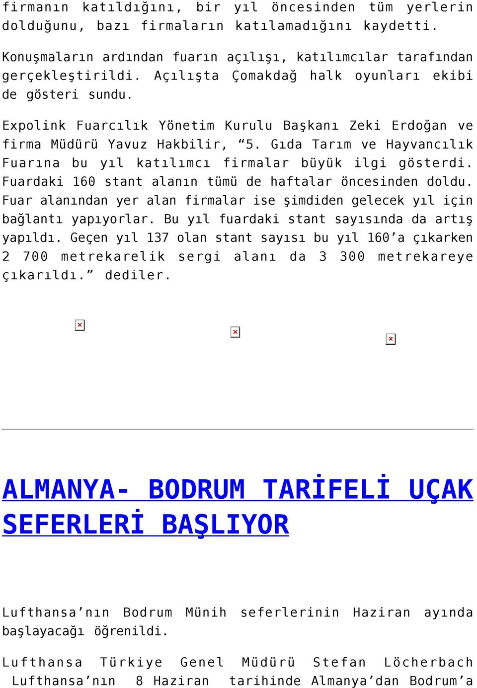 Gıda Tarım ve Hayvancılık Fuarına bu yıl katılımcı firmalar büyük ilgi gösterdi. Fuardaki 160 stant alanın tümü de haftalar öncesinden doldu.