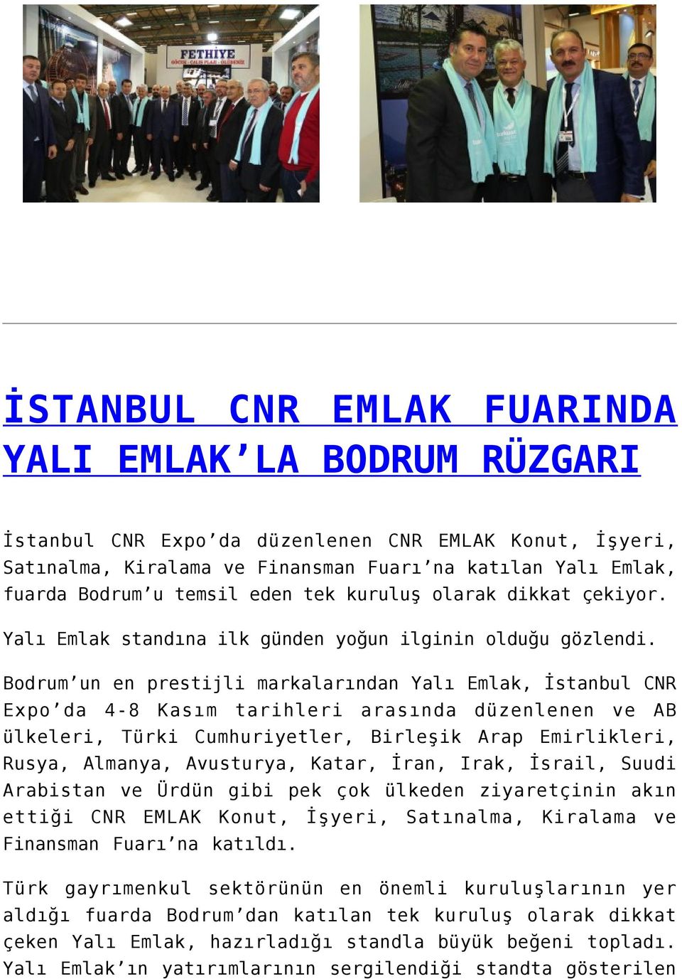 Bodrum un en prestijli markalarından Yalı Emlak, İstanbul CNR Expo da 4-8 Kasım tarihleri arasında düzenlenen ve AB ülkeleri, Türki Cumhuriyetler, Birleşik Arap Emirlikleri, Rusya, Almanya,