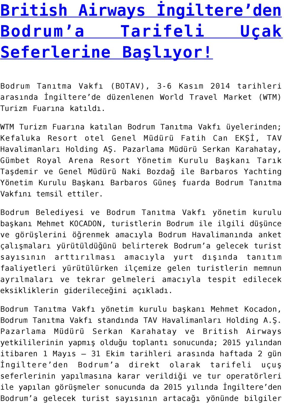 WTM Turizm Fuarına katılan Bodrum Tanıtma Vakfı üyelerinden; Kefaluka Resort otel Genel Müdürü Fatih Can EKŞİ, TAV Havalimanları Holding AŞ.