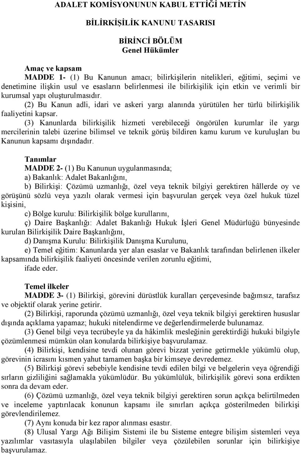 (2) Bu Kanun adli, idari ve askeri yargı alanında yürütülen her türlü bilirkiģilik faaliyetini kapsar.