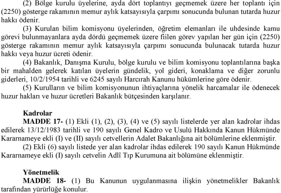 katsayısıyla çarpımı sonucunda bulunacak tutarda huzur hakkı veya huzur ücreti ödenir.