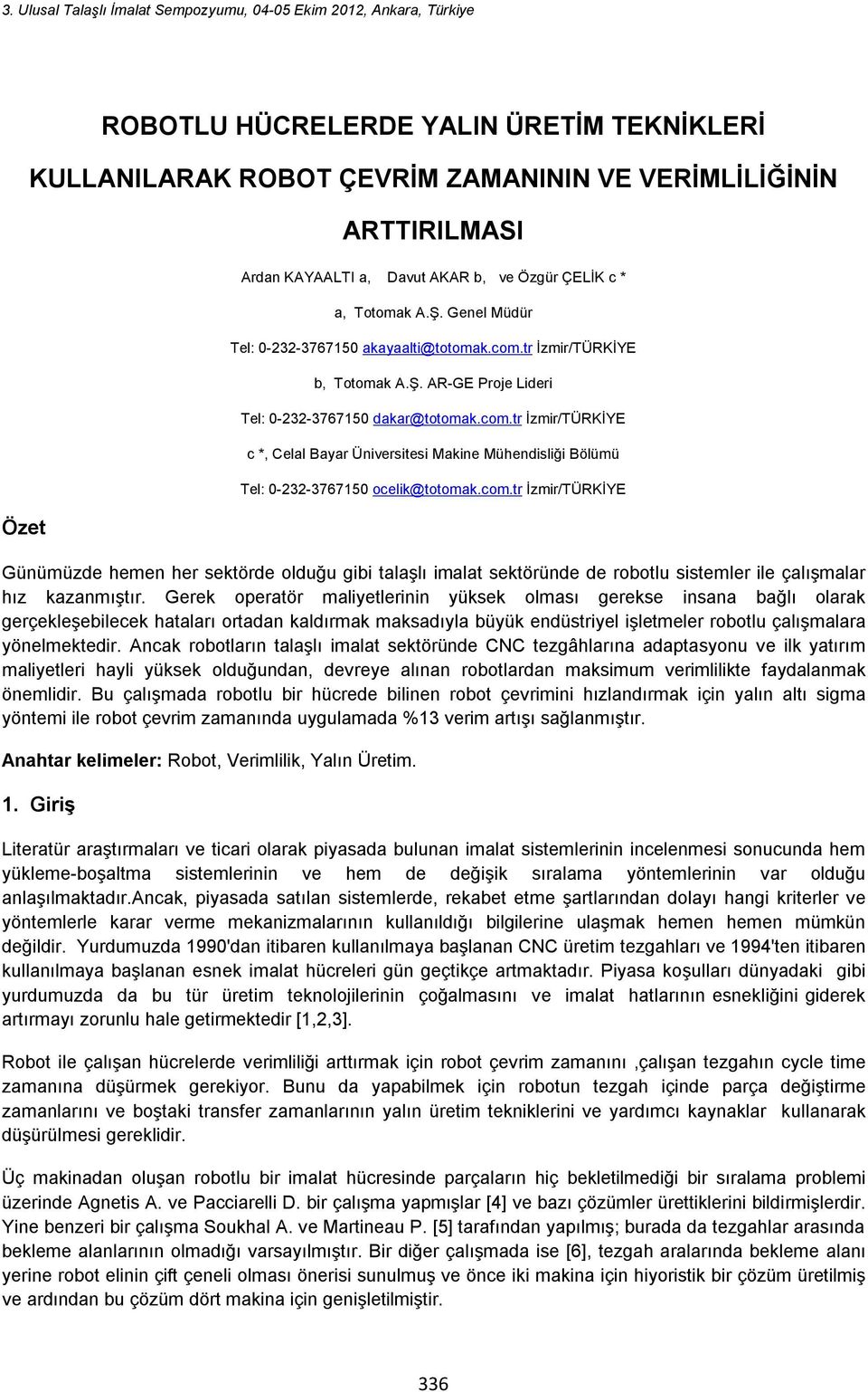 tr İzmir/TÜRKİYE b, Totomak A.Ş. AR-GE Proje Lideri Tel: 0-232-3767150 dakar@totomak.com.tr İzmir/TÜRKİYE c *, Celal Bayar Üniversitesi Makine Mühendisliği Bölümü Tel: 0-232-3767150 ocelik@totomak.