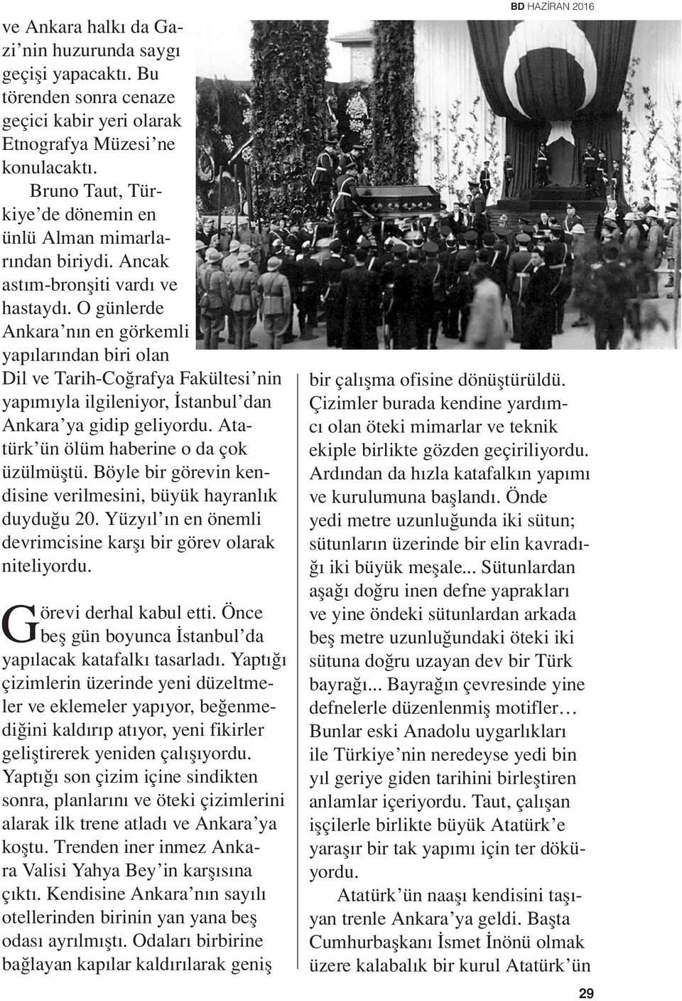 O günlerde Ankara nın en görkemli yapılarından biri olan Dil ve Tarih-Coğrafya Fakültesi nin yapımıyla ilgileniyor, İstanbul dan Ankara ya gidip geliyordu. Atatürk ün ölüm haberine o da çok üzülmüştü.