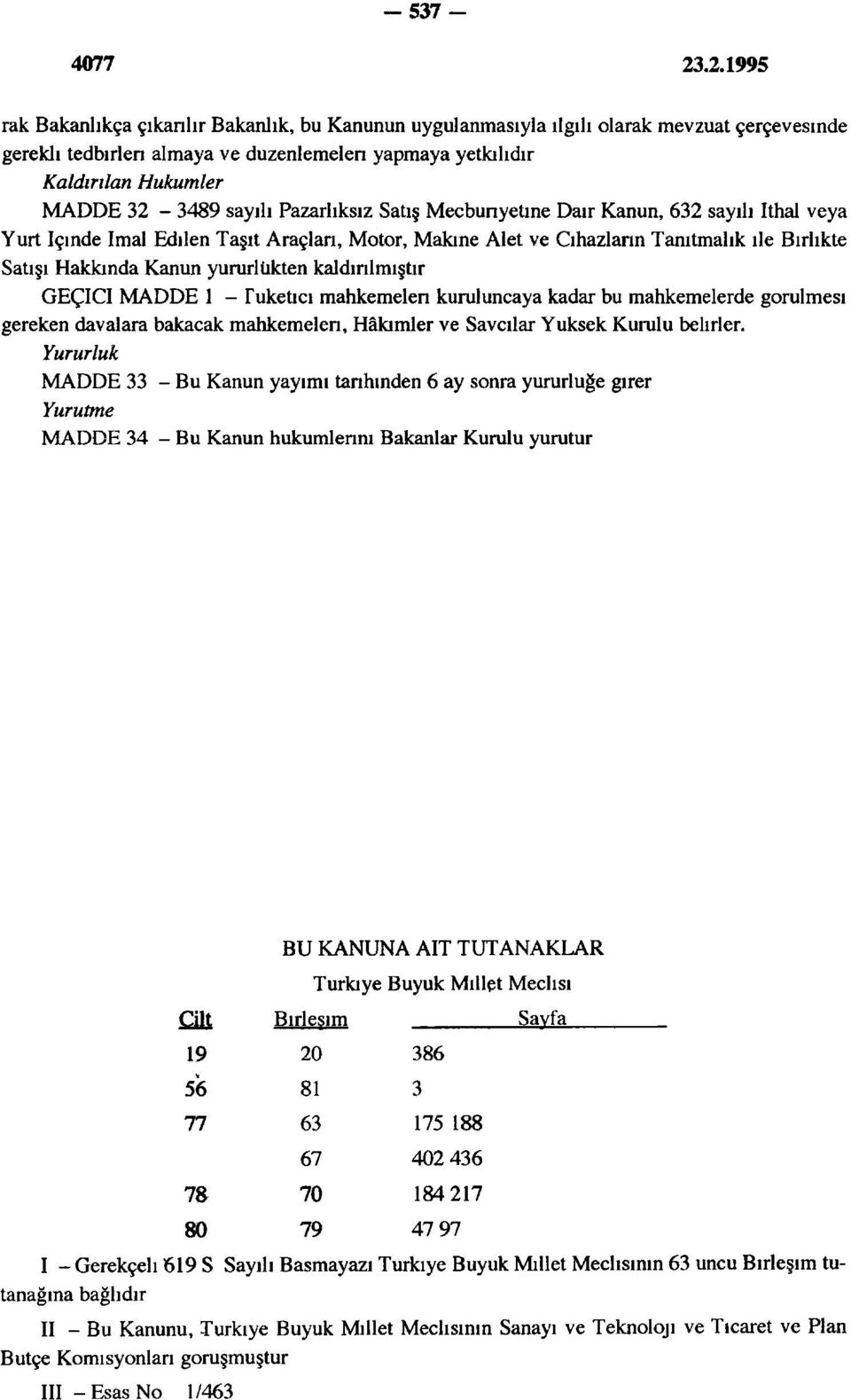 yürürlükten kaldırılmıştır GEÇİCİ MADDE 1 - Tüketici mahkemeleri kuruluncaya kadar bu mahkemelerde görülmesi gereken davalara bakacak mahkemeleri, Hâkimler ve Savcılar Yüksek Kurulu belirler.