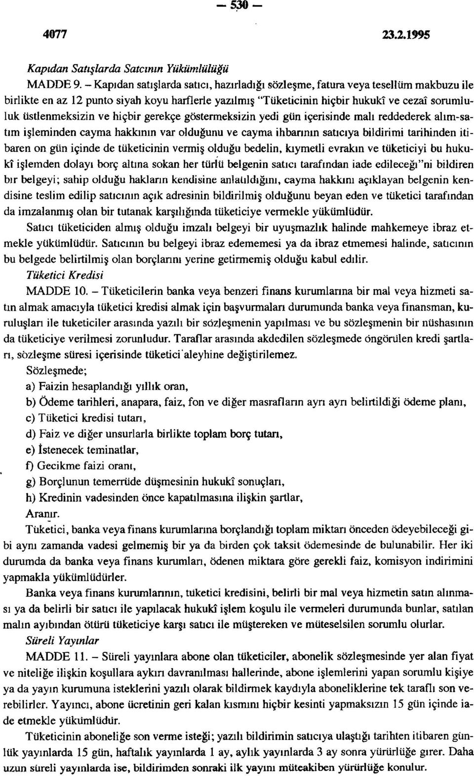 ve hiçbir gerekçe göstermeksizin yedi gün içerisinde malı reddederek alım-satım işleminden cayma hakkının var olduğunu ve cayma ihbarının satıcıya bildirimi tarihinden itibaren on gün içinde de