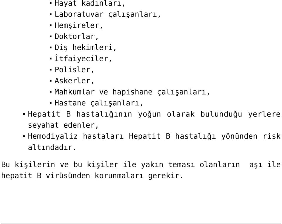 bulunduğu yerlere seyahat edenler, Hemodiyaliz hastaları Hepatit B hastalığı yönünden risk altındadır.