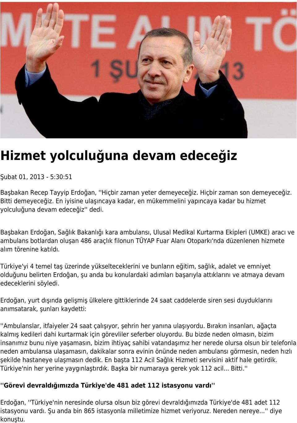 Başbakan Erdoğan, Sağlık Bakanlığı kara ambulansı, Ulusal Medikal Kurtarma Ekipleri (UMKE) aracı ve ambulans botlardan oluşan 486 araçlık filonun TÜYAP Fuar Alanı Otoparkı'nda düzenlenen hizmete alım