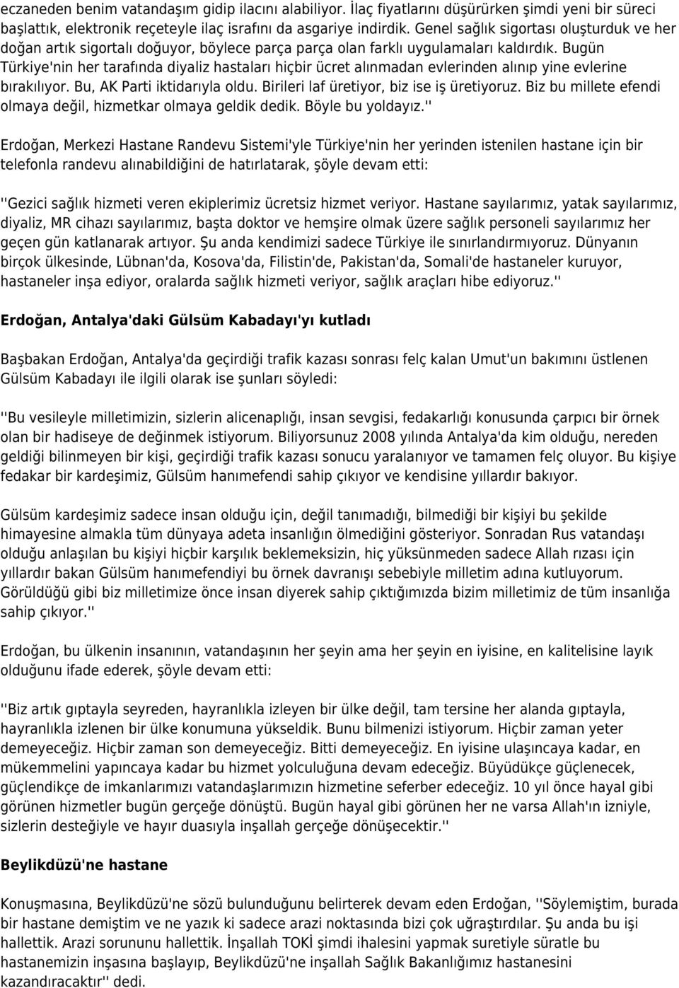 Bugün Türkiye'nin her tarafında diyaliz hastaları hiçbir ücret alınmadan evlerinden alınıp yine evlerine bırakılıyor. Bu, AK Parti iktidarıyla oldu. Birileri laf üretiyor, biz ise iş üretiyoruz.