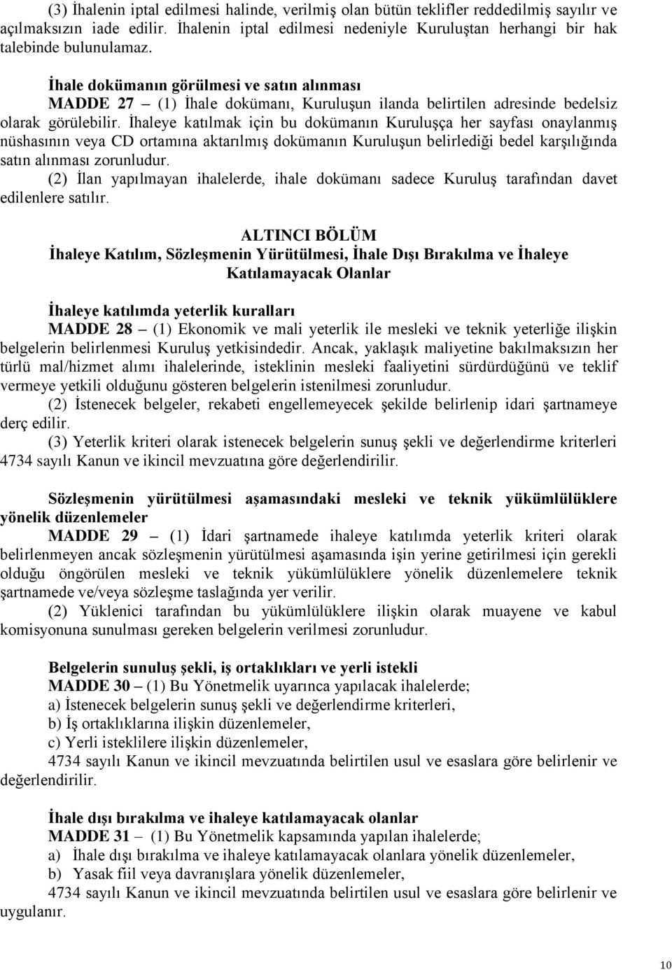 İhaleye katılmak için bu dokümanın Kuruluşça her sayfası onaylanmış nüshasının veya CD ortamına aktarılmış dokümanın Kuruluşun belirlediği bedel karşılığında satın alınması zorunludur.