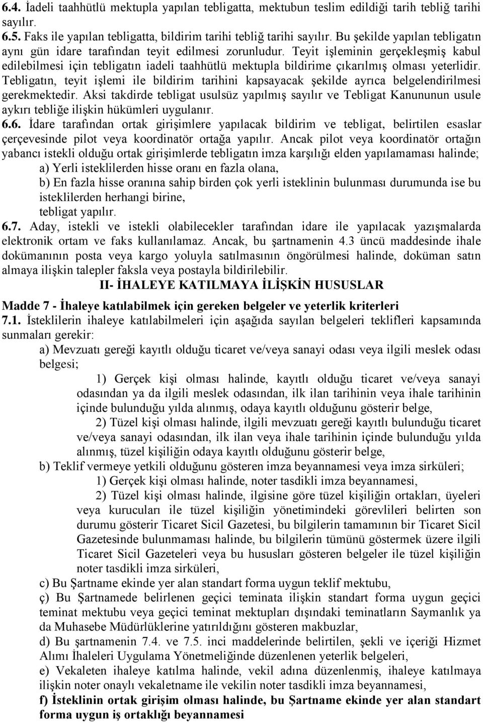 Teyit işleminin gerçekleşmiş kabul edilebilmesi için tebligatın iadeli taahhütlü mektupla bildirime çıkarılmış olması yeterlidir.