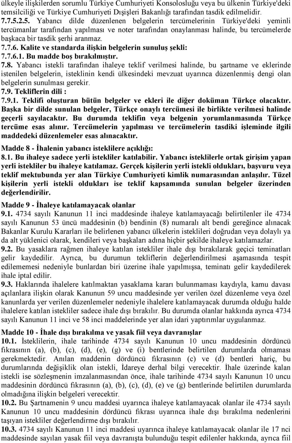 7.7.6. Kalite ve standarda ilişkin belgelerin sunuluş şekli: 7.7.6.1. Bu madde boş bırakılmıştır. 7.8.