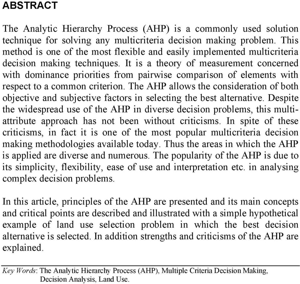 It is a theory of measurement concerned with dominance priorities from pairwise comparison of elements with respect to a common criterion.