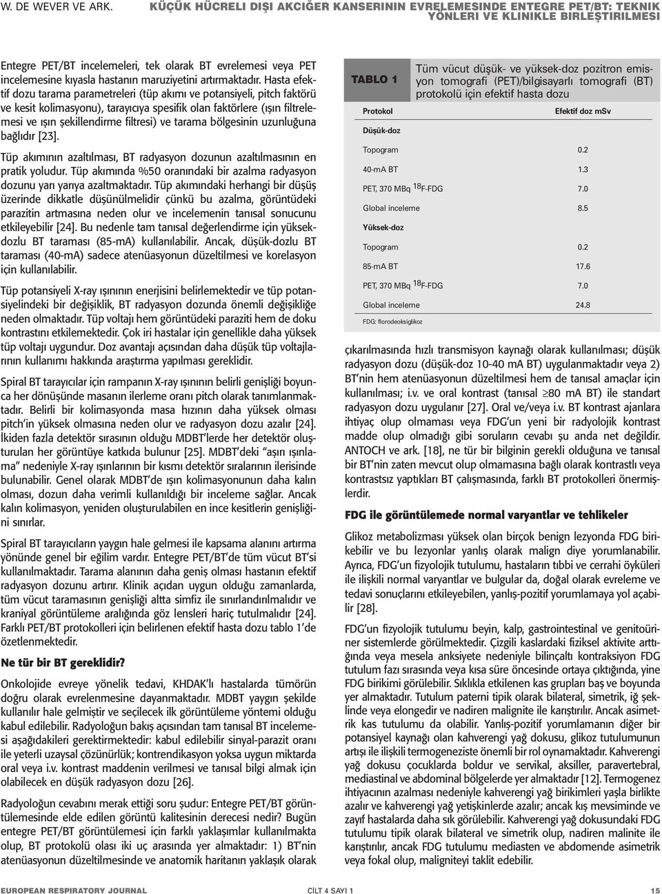 tarama bölgesinin uzunluğuna bağlıdır [23]. Tüp akımının azaltılması, BT radyasyon dozunun azaltılmasının en pratik yoludur.