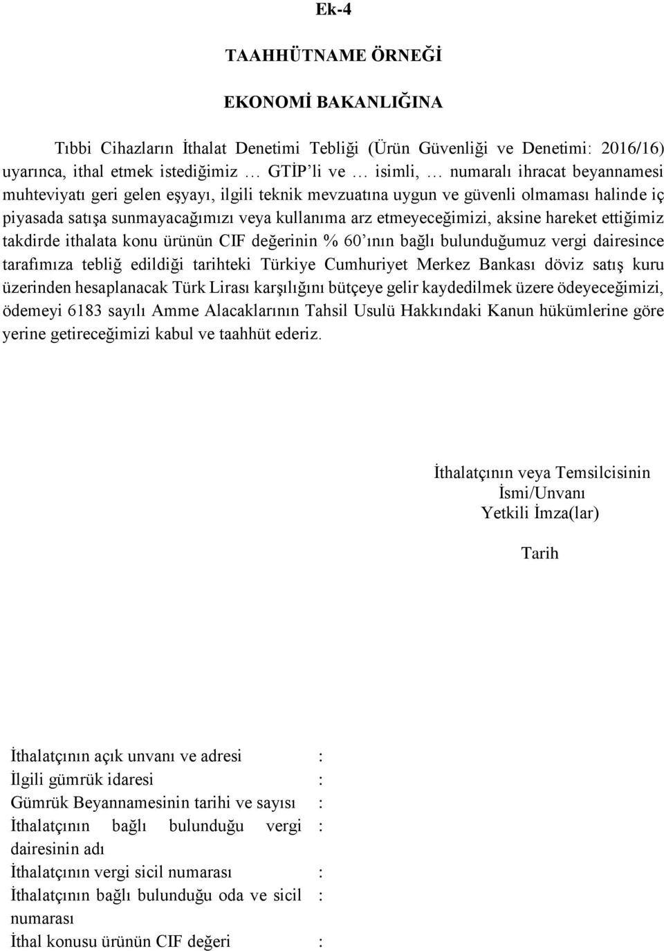 takdirde ithalata konu ürünün CIF değerinin % 60 ının bağlı bulunduğumuz vergi dairesince tarafımıza tebliğ edildiği tarihteki Türkiye Cumhuriyet Merkez Bankası döviz satış kuru üzerinden