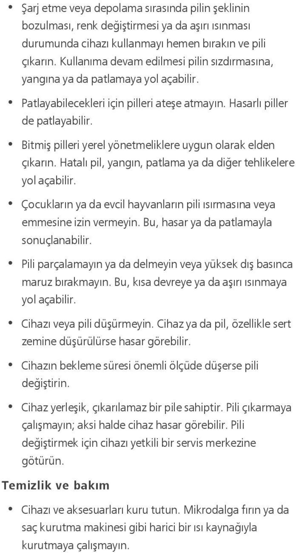 Bitmiş pilleri yerel yönetmeliklere uygun olarak elden çıkarın. Hatalı pil, yangın, patlama ya da diğer tehlikelere yol açabilir.