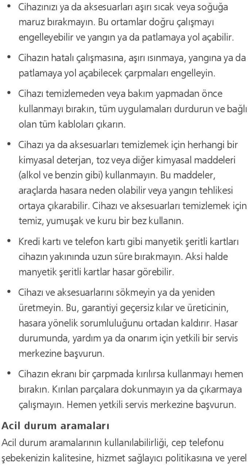 Cihazı temizlemeden veya bakım yapmadan önce kullanmayı bırakın, tüm uygulamaları durdurun ve bağlı olan tüm kabloları çıkarın.