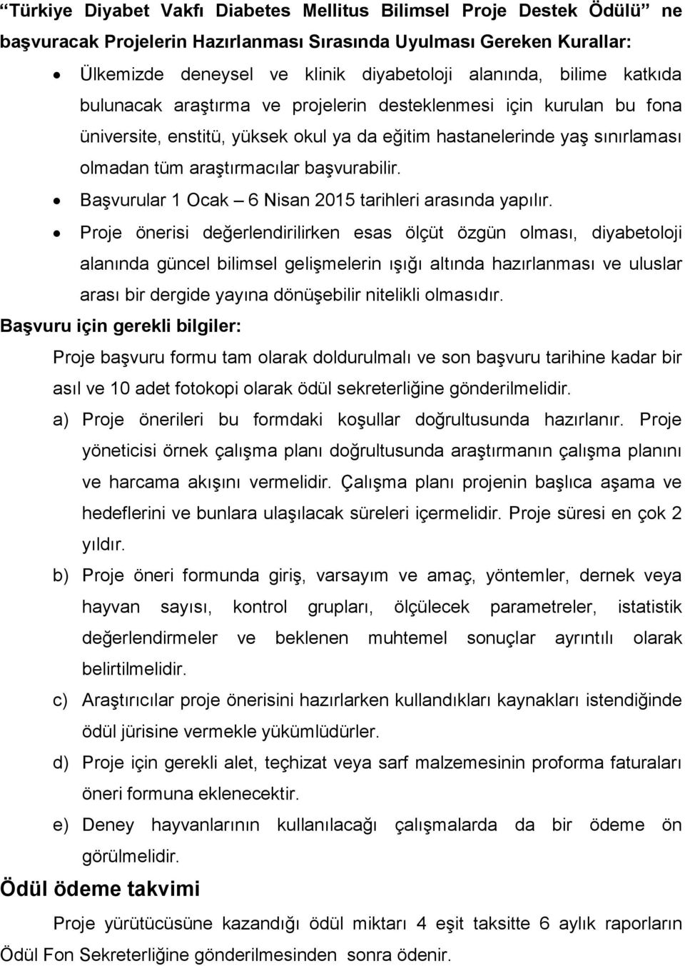 başvurabilir. Başvurular 1 Ocak 6 Nisan 2015 tarihleri arasında yapılır.