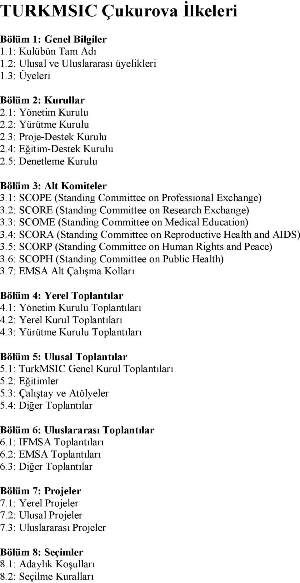 2: SCORE (Standing Committee on Research Exchange) 3.3: SCOME (Standing Committee on Medical Education) 3.4: SCORA (Standing Committee on Reproductive Health and AIDS) 3.