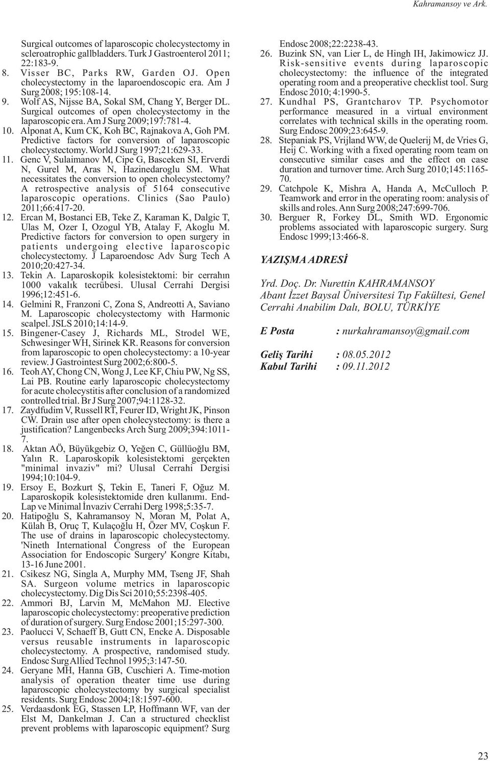 Open cholecystectomy: the influence of the integrated cholecystectomy in the laparoendoscopic era. Am J operating room and a preoperative checklist tool. Surg Surg 2008; 195:108-14.