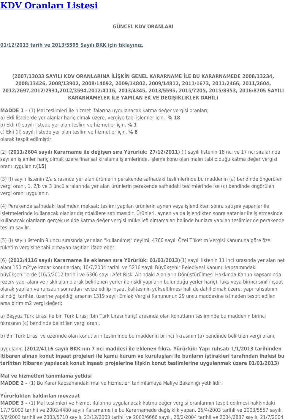 2012/2697,2012/2931,2012/3594,2012/4116, 2013/4345, 2013/5595, 2015/7205, 2015/8353, 2016/8705 SAYILI KARARNAMELER İLE YAPILAN EK VE DEĞİŞİKLİKLER DAHİL) MADDE 1 (1) Mal teslimleri ile hizmet