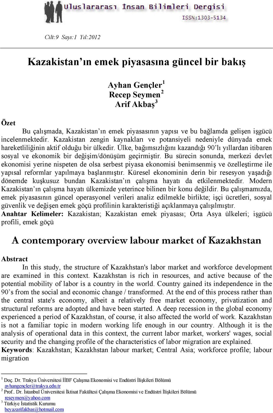 Ülke, bağımsızlığını kazandığı 90 lı yıllardan itibaren sosyal ve ekonomik bir değişim/dönüşüm geçirmiştir.