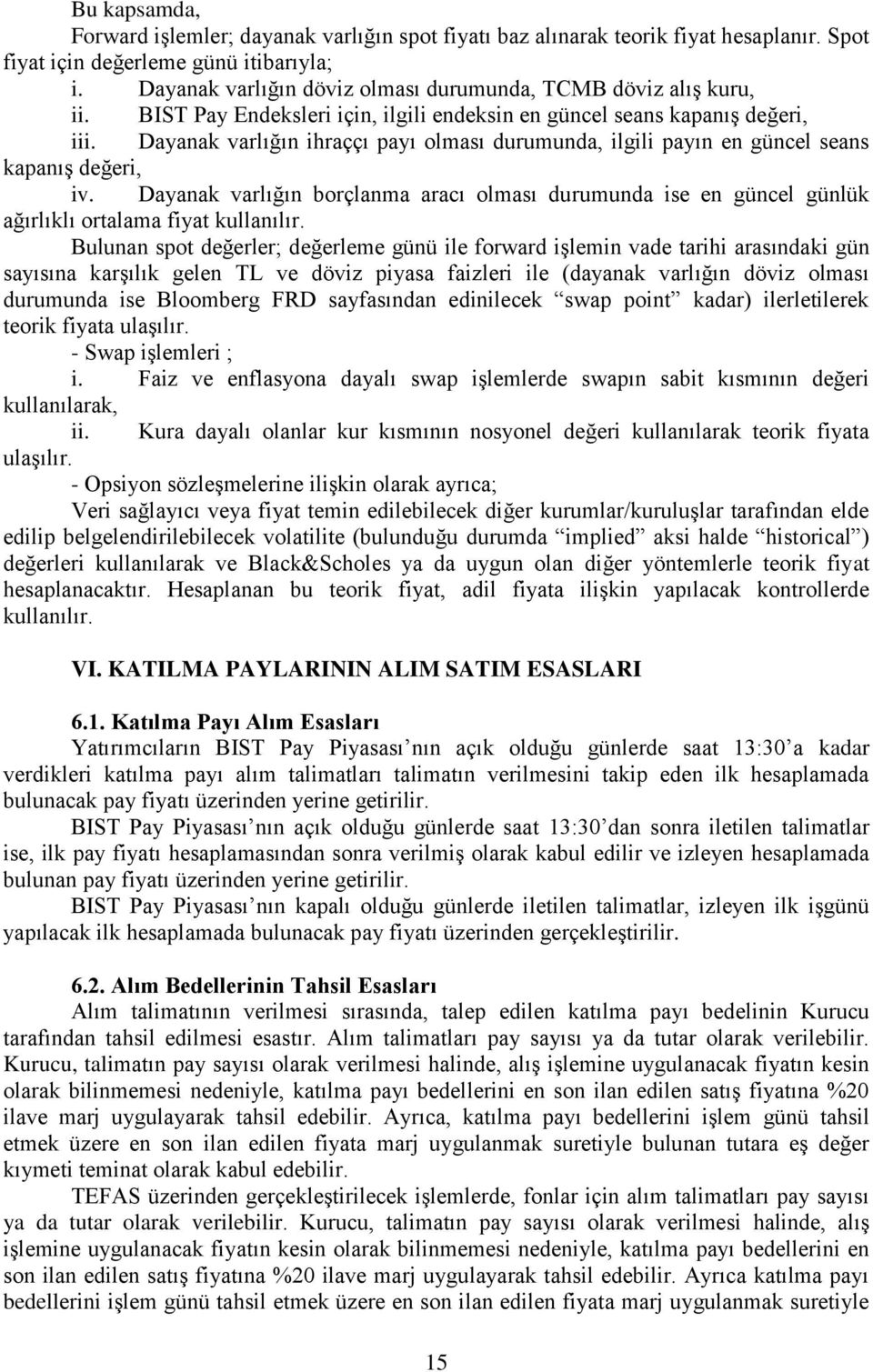 Dayanak varlığın ihraççı payı olması durumunda, ilgili payın en güncel seans kapanış değeri, iv.