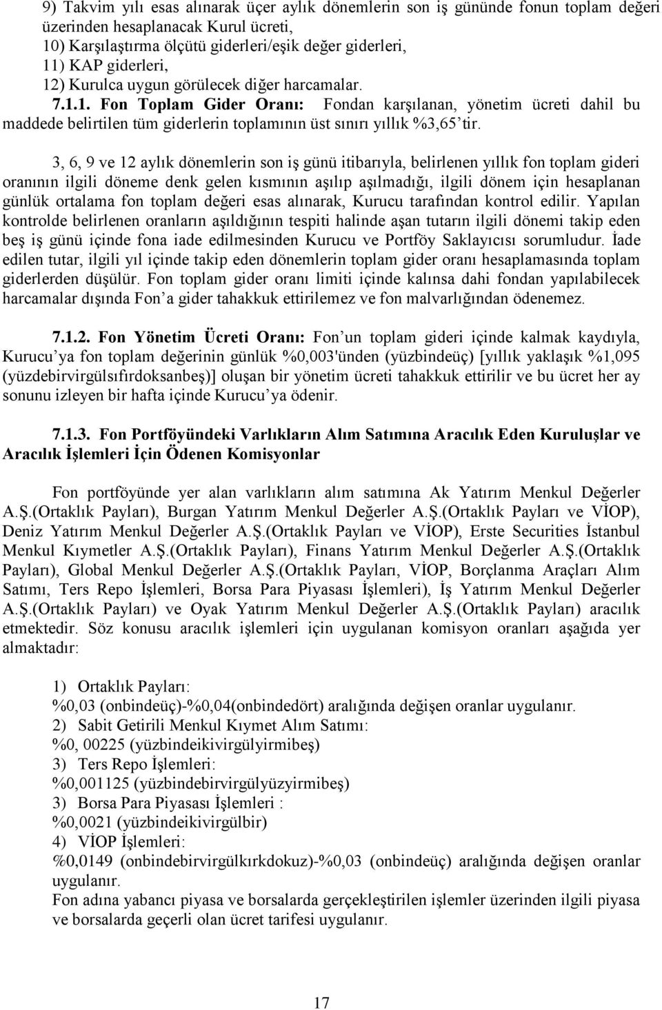 3, 6, 9 ve 12 aylık dönemlerin son iş günü itibarıyla, belirlenen yıllık fon toplam gideri oranının ilgili döneme denk gelen kısmının aşılıp aşılmadığı, ilgili dönem için hesaplanan günlük ortalama