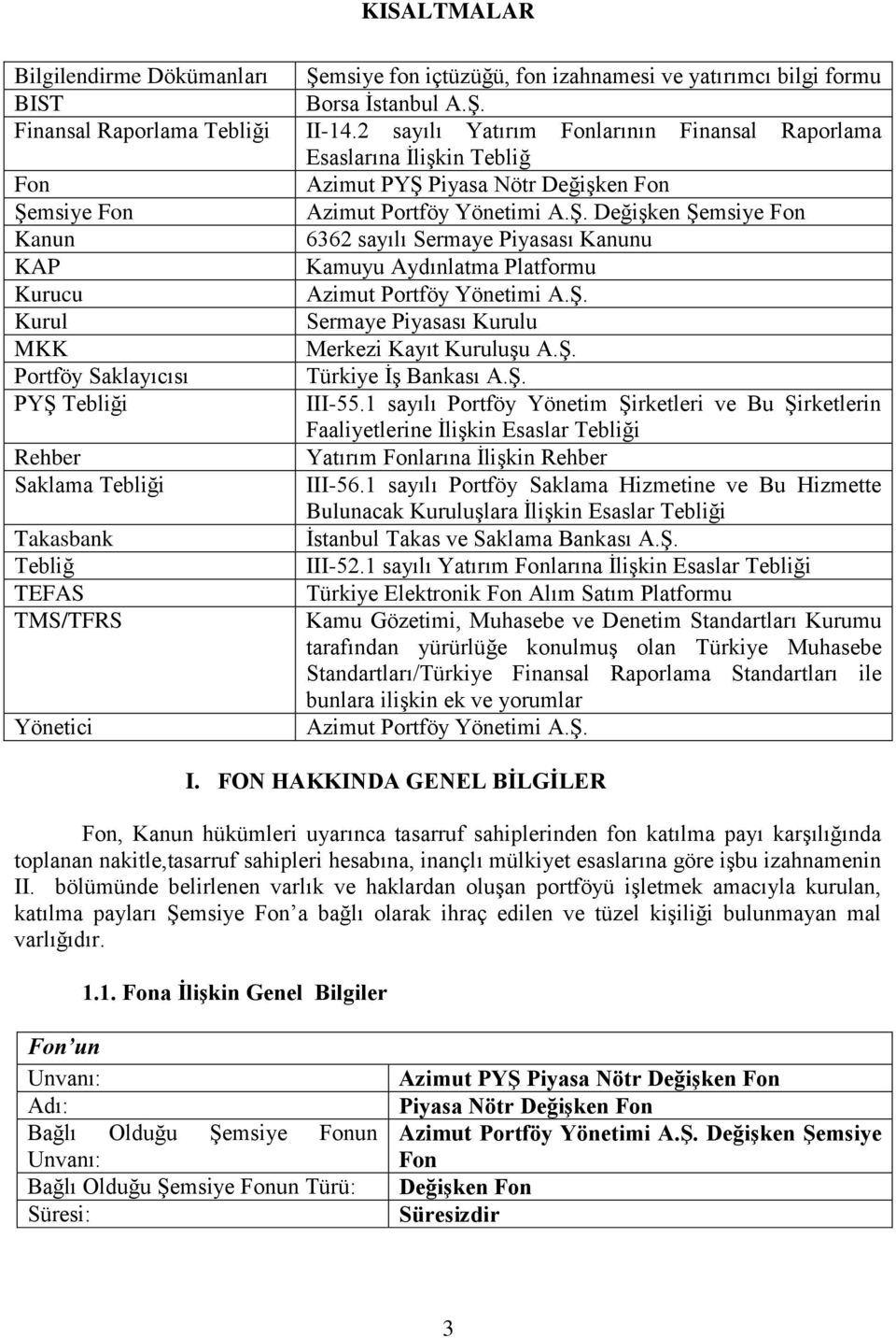 Piyasa Nötr Değişken Fon Şemsiye Fon Azimut Portföy Yönetimi A.Ş. Değişken Şemsiye Fon Kanun 6362 sayılı Sermaye Piyasası Kanunu KAP Kamuyu Aydınlatma Platformu Kurucu Azimut Portföy Yönetimi A.Ş. Kurul Sermaye Piyasası Kurulu MKK Merkezi Kayıt Kuruluşu A.