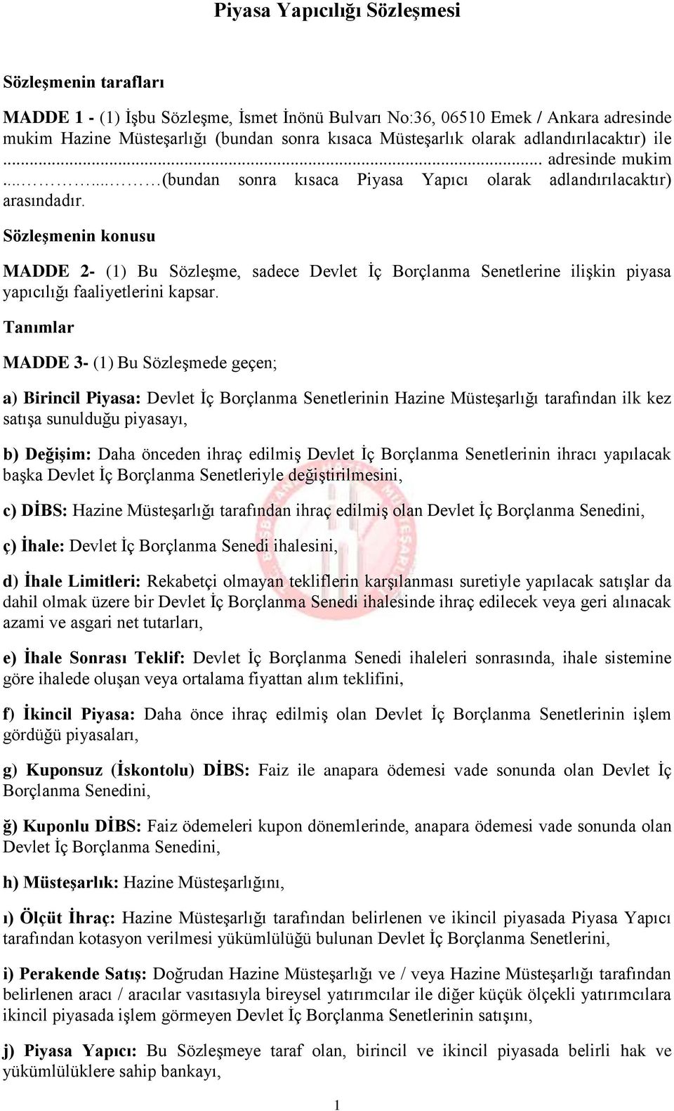 Sözleşmenin konusu MADDE 2- (1) Bu Sözleşme, sadece Devlet İç Borçlanma Senetlerine ilişkin piyasa yapıcılığı faaliyetlerini kapsar.