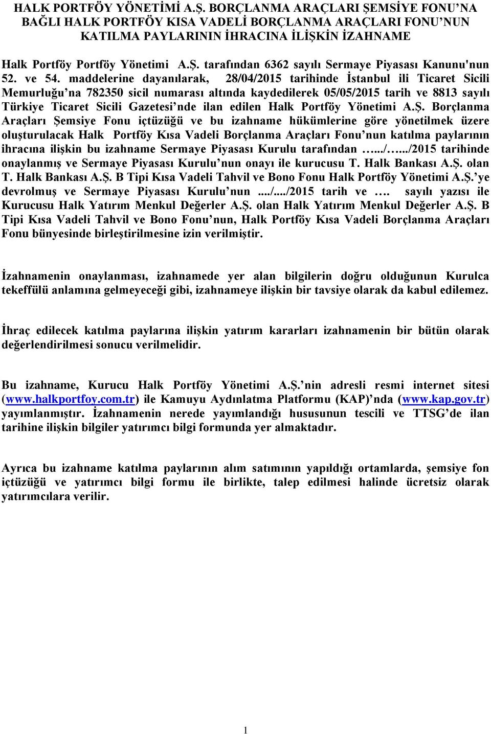 maddelerine dayanılarak, 28/04/2015 tarihinde İstanbul ili Ticaret Sicili Memurluğu na 782350 sicil numarası altında kaydedilerek 05/05/2015 tarih ve 8813 sayılı Türkiye Ticaret Sicili Gazetesi nde